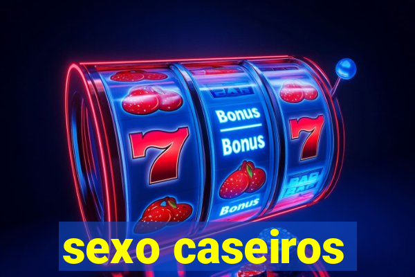 sexo caseiros